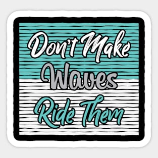 Don't Make Waves Sticker